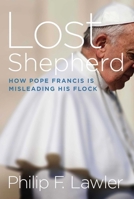 Lost Shepherd: How Pope Francis is Misleading His Flock 1621577228 Book Cover