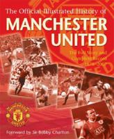 The Official Illustrated History of Manchester United: The Full Story and Complete Record 1878-2007 (Football) 0752889494 Book Cover