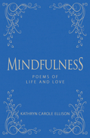 Mindfulness: Poems of Life and Love 1944194827 Book Cover