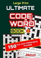 Large Print ULTIMATE CODEWORD Book 2 (150 Fun and Challenging Puzzles of 13 by 15 Grid) B0851L5KTJ Book Cover