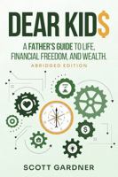 DEAR KID$: A Father's Guide to Life, Financial Freedom, and Wealth (Abridged Edition) B0HHC6Z6QJ Book Cover