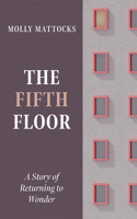 The Fifth Floor: A Story of Returning to Wonder B0HK1Z9L3X Book Cover