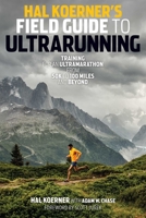 Hal Koerner's Field Guide to Ultrarunning: Training for an Ultramarathon from 50K to 100 Miles and Beyond 1937715221 Book Cover