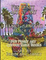 Fun Funky Art of Art: Venice Graffiti Beach 1475060602 Book Cover