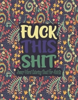 Fuck This Shit Swear Word Coloring Book: Fuck This Shit A Motivating Swear Word Coloring Book for Adults, Swear Word Filled Adult Coloring Book, Swear ... and Sweary Designs Swear Word Coloring Books. B0942G6CGK Book Cover