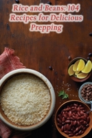 Rice and Beans: 104 Recipes for Delicious Prepping B0CMJ26K1H Book Cover
