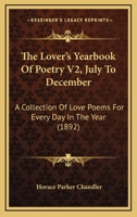 The Lover's Yearbook Of Poetry V2, July To December: A Collection Of Love Poems For Every Day In The Year 1120900441 Book Cover