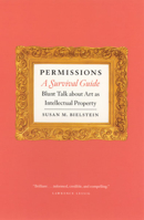 Permissions, A Survival Guide: Blunt Talk about Art as Intellectual Property (Chicago Guides to Writing, Editing, and Publishing)
