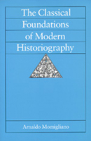 The Classical Foundations of Modern Historiography (Sather Classical Lectures, No 54) 0520078705 Book Cover