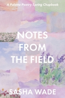 Notes From the Field (2025 Micro Chapbook Prize) B0GYV798XF Book Cover