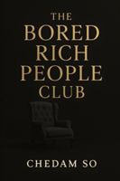 The Bored Rich People Club B0FD8DSQP8 Book Cover