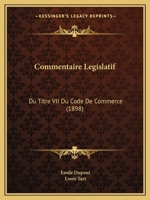 Commentaire Legislatif: Du Titre VII Du Code De Commerce (1898) 1168479002 Book Cover