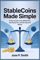 Stablecoins Made Simple: A Clear Guide to the GENIUS Act, the Clarity Act, and the Future of Money B0FTVN1FQL Book Cover