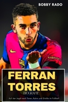 FERRAN TORRES BIOGRAFIE: Auf der Jagd nach Toren, Ruhm und Größe im Fußball (German Edition) B0FN7H4JQT Book Cover