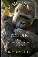 Something to Ponder: Thoughts to Avoid Stinking Thinking B0G4LWQMGW Book Cover