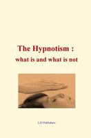 The Hypnotism : what is and what is not 1523238747 Book Cover