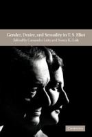 Gender, Desire, and Sexuality in T. S. Eliot 0521806887 Book Cover