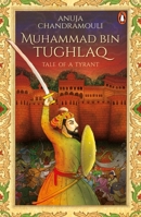 Muhammad Bin Tughlaq: Tale of a Tyrant 0143446649 Book Cover