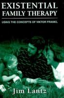 Existential Family Therapy: Using the Concepts of Viktor Frankl 0876685785 Book Cover