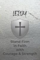 Leroy Stand Firm in Faith with Courage & Strength: Personalized Notebook for Men with Bibical Quote from 1 Corinthians 16:13 1082005967 Book Cover