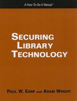 Securing Library Technology: A How To Do It Manual (How To Do It Manuals) 1555706398 Book Cover