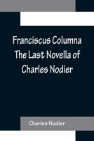 Franciscus Columna The Last Novella of Charles Nodier 9356156956 Book Cover