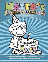 Mateo's Birthday Coloring Book Kids Personalized Books: A Coloring Book Personalized for Mateo that includes Children's Cut Out Happy Birthday Posters 1985735369 Book Cover