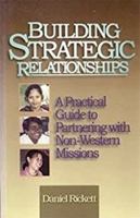 Building Strategic Relationships: A Practical Guide to Partnering with Non-Western Missions 1579214495 Book Cover