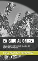 EN GIRO AL ORIGEN: VOLUMEN IV: LAS TIERRAS MÁGICAS DE COATEPEC VERACRUZ B08LPDN4V8 Book Cover