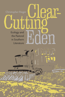 Clear-Cutting Eden: Ecology and the Pastoral in Southern Literature 0817316418 Book Cover