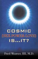 Cosmic [Sex, Power, Love] Is.It? 0741423014 Book Cover