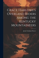 Grace Harlowe's Overland Riders Among the Kentucky Mountaineers 1516872010 Book Cover