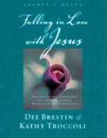 Falling in Love with Jesus Leader's Guide: Abandoning Yourself to the Greatest Romance of Your Life 0849988225 Book Cover