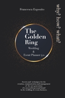 The Golden Ring Wedding & Event Planner 4.0: Secrets and techniques for the creation, communication and management of the new generation of a successful personal brand in the weddings & events B093N2DX83 Book Cover