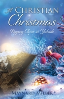 A Christian Christmas: Keeping Christ in Yuletide 1662843453 Book Cover