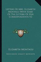 Letters of Mrs. Elizabeth Montagu with Some of the Letters of Her Correspondents V2 1162946113 Book Cover