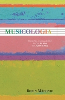 Musicologia: Musical Knowledge from Plato to John Cage 0810876965 Book Cover
