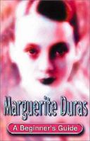 Marguerite Duras (Beginner's Guide) 0340846135 Book Cover