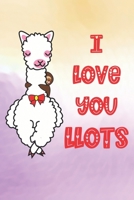 I Love You Llots: Practice Gratitude and Daily Reflection to Reduce Stress, Improve Mental Health, and Find Peace in the Everyday - Valentine Gift For Llama Lovers 1656373858 Book Cover