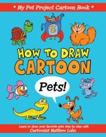 How to Draw Cartoon Pets! 0982367147 Book Cover