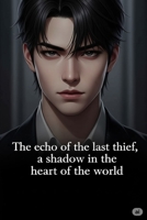 The echo of the last thief, a shadow in the heart of the world. B0FG8GT2LJ Book Cover