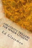 Creativity Triggers for Senior Citizens: Brighten Your Life with Your Inventiveness 1493757423 Book Cover