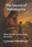 The Sound of Deliverance: When the silence broke, so did the chains. B0FQJXVKGL Book Cover