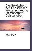 Die Gewissheit Der Christlichen Weltanschauung Im Modernen Geistesleben 1113376716 Book Cover