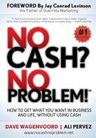 No Cash? No Problem How to Get What You Want In Business and Life, Without Using Cash Signed by Dave Wagenvoord B0F5LCTZ85 Book Cover