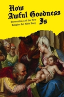 How Awful Goodness Is 1967517126 Book Cover