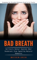 Bad Breath: Stopping the Dreaded Halitosis Dead in Its Tracks 1990373941 Book Cover