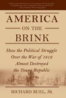 America on the Brink: How the Political Struggle Over the War of 1812 Almost Destroyed the Young Republic 1403973938 Book Cover