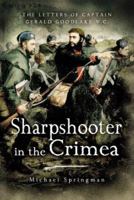 Sharpshooter in the Crimea: The Letters of Captain Gerald Goodlake, VC 1844152375 Book Cover