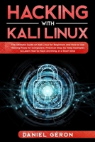 Hacking with Kali Linux: The Ultimate Guide on Kali Linux for Beginners and How to Use Hacking Tools for Computers. Practical Step-by-Step Examples to Learn How to Hack Anything, in a Short Time. 1801943613 Book Cover